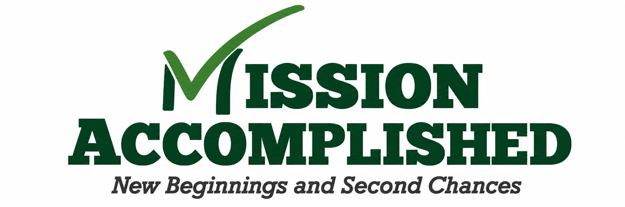 Mission Accomplished — New Beginnings and Second Chances